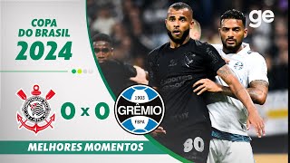 CORINTHIANS 0 X 0 GRÊMIO  MELHORES MOMENTOS OITAVAS DE FINAL COPA DO BRASIL  geglobo [upl. by Yerhpmuh199]