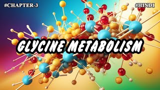 Chapter  3  Metabolism Of Amino Acids  Glycine Metabolism Part6  Hindi [upl. by Carnay148]