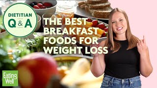 The Best Breakfast Foods for Weight Loss According to a Dietitian  Dietitian QampA  EatingWell [upl. by Derzon588]