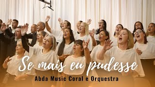 SE MAIS EU PUDESSE  Abda Music Coral e Orquestra [upl. by Bean]