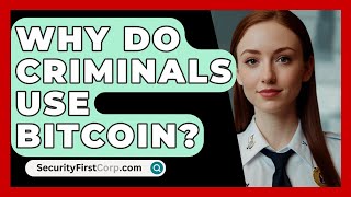 Why Do Criminals Use Bitcoin  SecurityFirstCorpcom [upl. by Daphie]