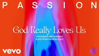 Passion Crowder Chidima  God Really Loves Us Live From Passion 2022 Audio [upl. by Araek]