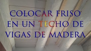 Como poner friso en un techo de vigas de madera Bricolaje [upl. by Mandi990]