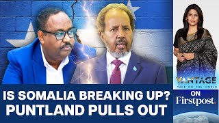 Puntland Withdrawing from Somalia over Constitution Change  Vantage with Palki Sharma [upl. by Greenlee383]