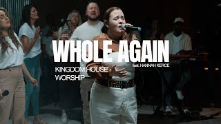 Whole Again  Kingdom House Worship feat Hannah Kerce [upl. by Ahseile]