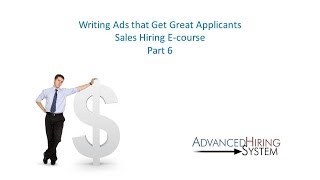 Writing Ads that Get Great Applicants Sales Hiring Ecourse Part 6 [upl. by Goldstein]