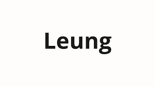 How to pronounce Leung [upl. by Itoc]