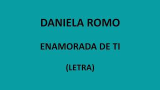 Daniela Romo  Enamorada de ti LetraLyrics [upl. by Solracnauj257]