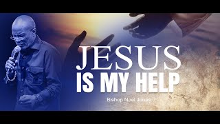 BISHOP NOEL JONES  JESUS IS MY HELP  07212024 [upl. by Arda]