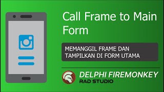 Call Frame to Main Form  Delphi Android Firemonkey [upl. by Edaw644]