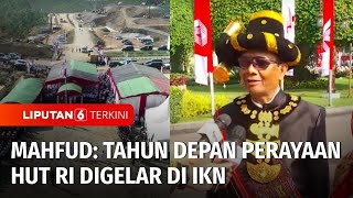 Menko Polhukam Mahfud MD Tahun Depan Perayaan HUT RI Digelar di IKN  Liputan 6 [upl. by Thetes]