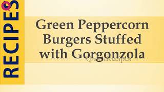 Green Peppercorn Burgers Stuffed with Gorgonzola [upl. by Airotcivairam]