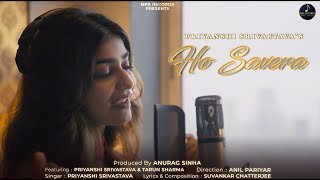 Ho Savera Official 4K Video  Priyanshi Srivastava  Tarun Sharma  Suvankar C  MFA Records [upl. by Lucio376]