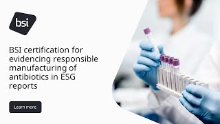 Responsible Manufacturing of Antibiotics in ESG Reports  BSI Certification [upl. by Ekralc215]