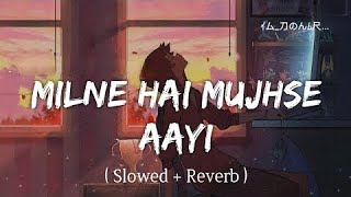 Milne Hai Mujhse Aayi  Lofi Slowed  Reverb  Arijit Singh  Official Lofi [upl. by Eirod893]