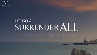 Let Go and Surrender All To God 3 Hour Prayer amp Meditation Music amp Scriptures [upl. by Tnarg388]