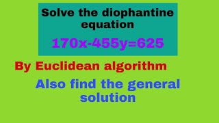 Solve the Linear diophantine equation 170x455y625 by Euclidean algorithm [upl. by Philina296]