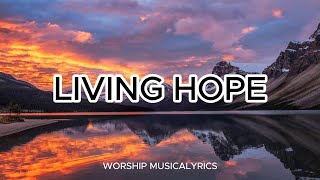 LIVING HOPE LYRICS SONG [upl. by Kelton]