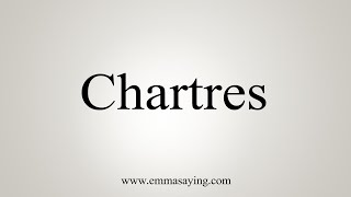 How To Say Chartres [upl. by Findley]