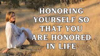 Honoring Yourself So That You Are Honored In Life  Relationships Authentic Connections  Protocol [upl. by Ramburt57]