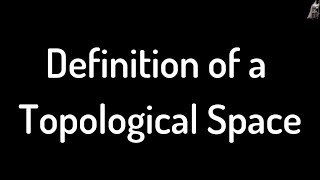 Definition of a Topological Space [upl. by Nickolas]