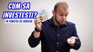 CUM SA INVESTESTI IN FUNCTIE DE VARSTA [upl. by Ahsienauq]