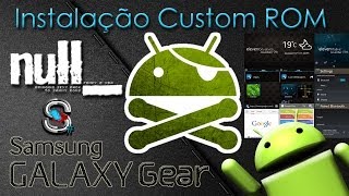 Tutorial instalação de Custom ROM no Galaxy Gear PTBR  Android  NULL ROM [upl. by Louanne]