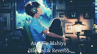 Aaja We Mahiya Slowed amp Reverb [upl. by Furlong]