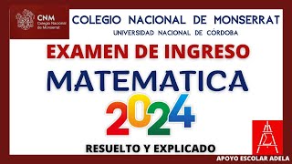 EXAMEN DE INGRESO COLEGIO NACIONAL DE MONSERRAT UNC MATEMATICA 2024 EXPLICADO [upl. by Vigor]