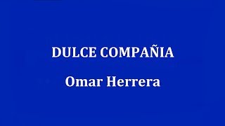 DULCE COMPAÑIA  Omar Herrera [upl. by Immas]