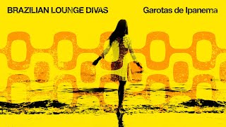 Brazilian Lounge Divas 🌴 Garotas de Ipanema 2023 [upl. by Llerrit]