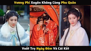 Full  Vương Phi Xuyên Không Cùng Phu Quân Vuốt Trụ Ngày Đêm Và Cái Kết  Review Phim [upl. by Eromle]