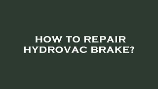 How to repair hydrovac brake [upl. by Depoliti592]