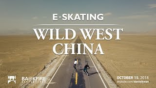 ESkating Wild West China Trailer Backfire Ranger X1 Silk Road Road Trip [upl. by Stark]