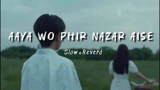 Aaya Wo Phir Nazar Aise  Slow and Reverd [upl. by Lipski]