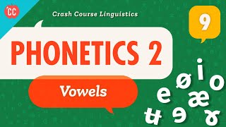 Phonetics  Vowels Crash Course Linguistics 9 [upl. by Eelame]