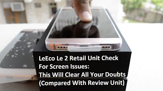 LeEco Le 2 Indian Retail Unit Check For Screen Issues This Will Clear All Your Doubts [upl. by Ahsaet988]