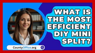 What Is The Most Efficient DIY Mini Split  CountyOfficeorg [upl. by Agueda162]