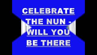 CELEBRATE THE NUN WILL YOU BE THERE EXTENDED [upl. by Riada]