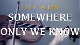 Lily Allen  Somewhere Only We Know for violin and piano COVER [upl. by Alys522]