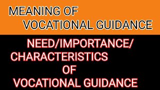 Meaning of vocational guidanceneedimportancecharacteristics of vocational guidance [upl. by Scurlock]