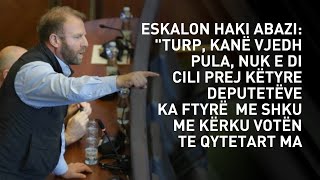 Eskalon Haki Abazi quotTURP kanë vjedh pula nuk e di cili prej këtyre deputetëve ka ftyrë [upl. by Llennyl]