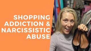 Shopping Addiction Oniomania and Narcissistic Abuse Correlation Explained [upl. by Atinrahs]