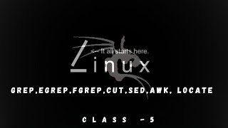 Linux Class  5  GREP  EGREP  FGREP  CUT  SED  AWK  LOCATE [upl. by Nomael]