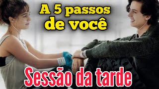 FILME A 5 PASSOS DE VOCÊ NA SESSÃO DA TARDE DE HOJE NA TV GLOBO [upl. by Bringhurst]