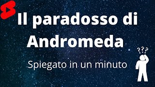 Il paradosso di Andromeda spiegato in un minuto [upl. by Ramon318]