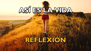 REFLEXIÓN  ASÍ ES LA VIDA Reflexiones de la vida mensajes positivos para reflexionar De Dios [upl. by Enrichetta]