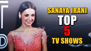 Sanaya Irani Top 5 TV Shows l Sanaya Irani Favorite TV Shows l Sanaya Irani Most Popular TV Shows [upl. by Yard]