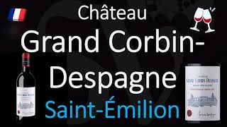 How to Pronounce Château Grand Corbin Despagne SaintÉmilion Grand Cru French Pronunciation [upl. by Nitsud]