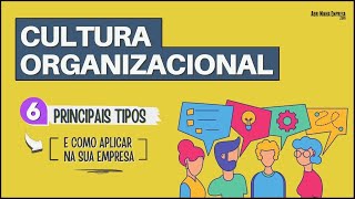 O QUE É CULTURA ORGANIZACIONAL 6 Principais Tipos e Como Aplicar na Sua Empresa [upl. by Brigette]